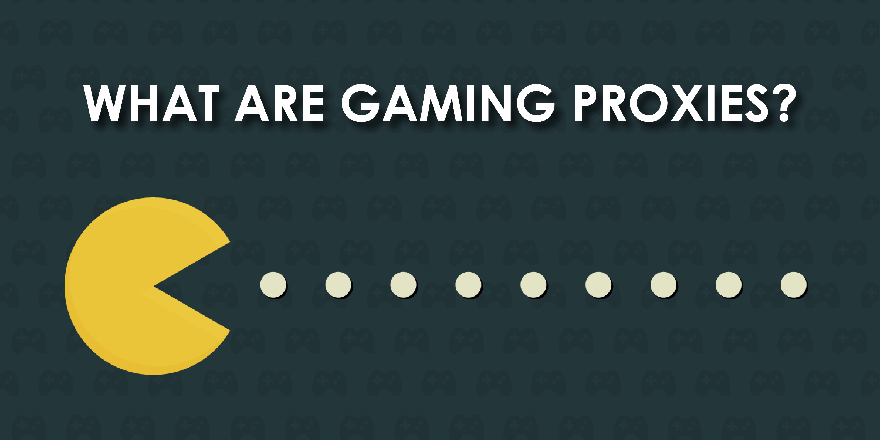 Gaming Proxies