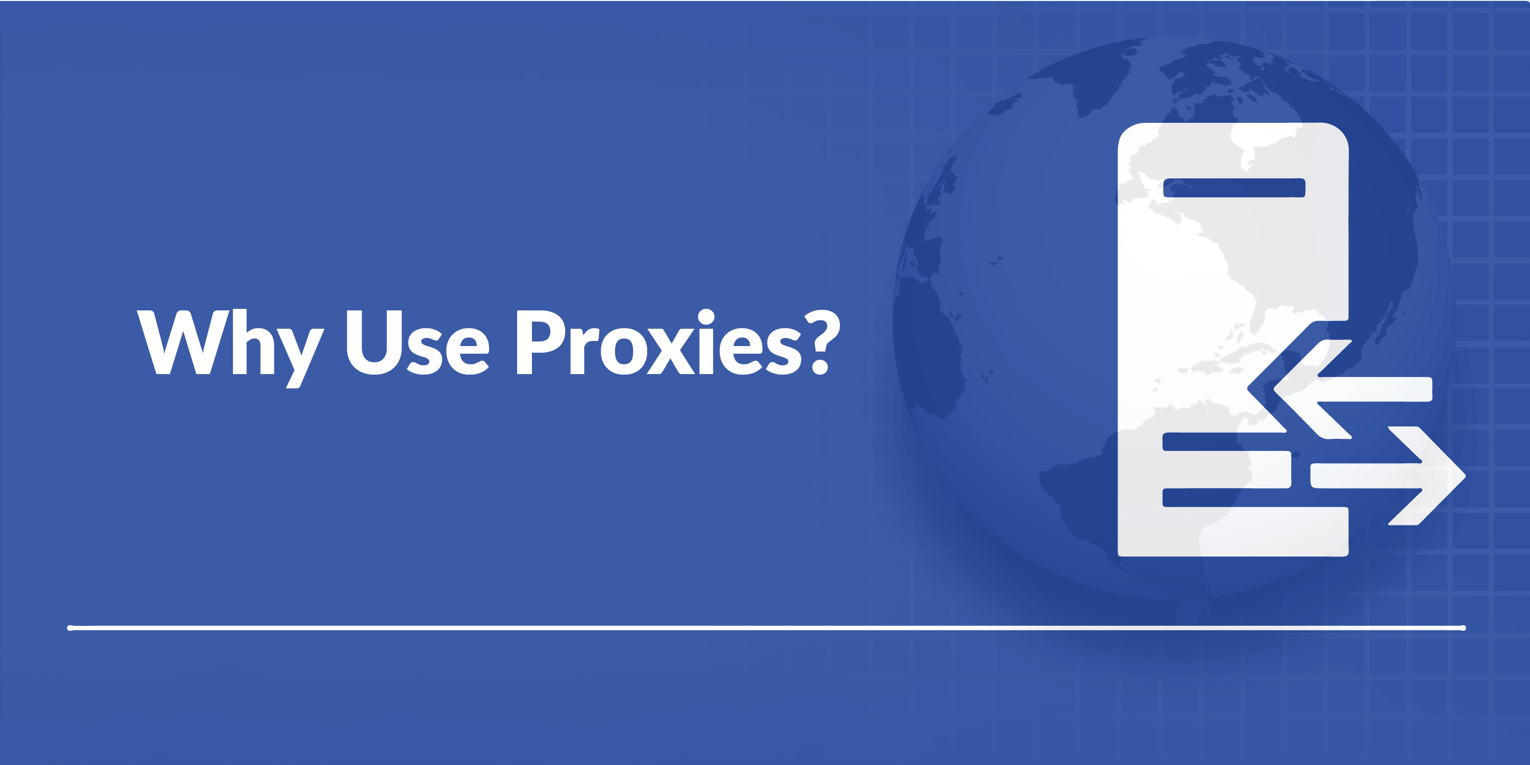 WHY USE PROXIES?