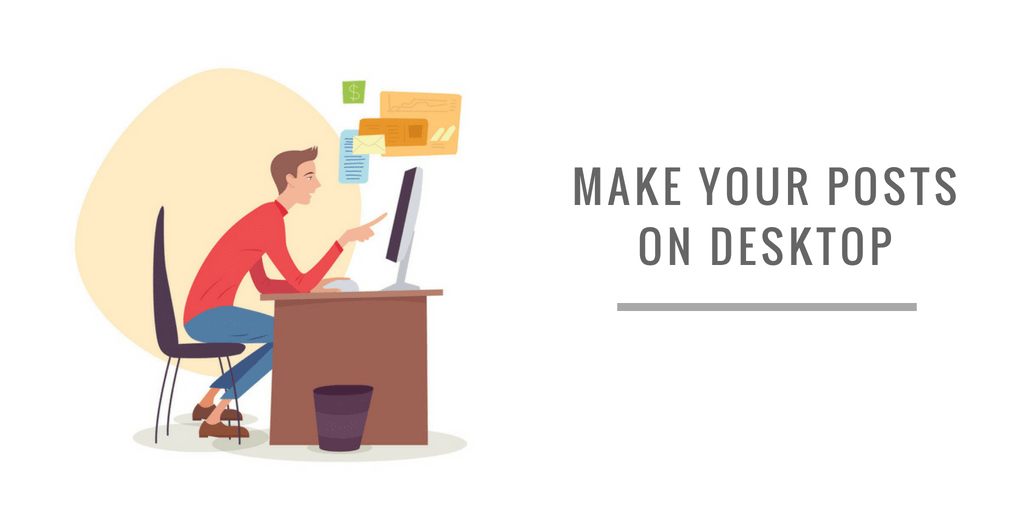 MAKE YOUR POSTS ON DESKTOP