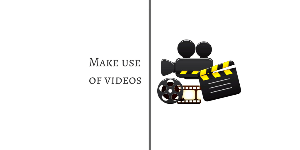 MAKE USE OF VIDEOS